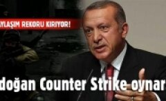 Erdoğan "Counter Strike" oynarsa
