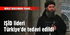 IŞİD lideri Türkiye'de tedavi edildi