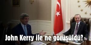 John Kerry ile ne görüşüldü?