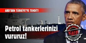 ABD'den Türkiye'ye IŞİD tehdidi: Petrol tankerlerinizi vururuz!