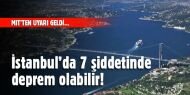 İstanbul'da 7 şiddetinde deprem olabilir!