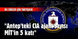 "Antep'teki CIA ajanı sayısı MİT'in 5 katı"
