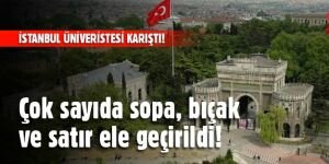 İstanbul Üniversitesi Karıştı! Çok Sayıda Sopa, Bıçak Ve Satır Var!
