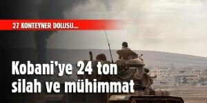 Kobani’ye 24 ton silah ve mühimmat