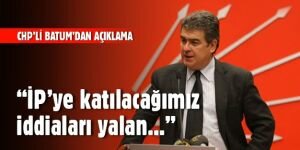CHP'li Batum: İP'ye katılacağımız yöndeki iddialar doğru değil