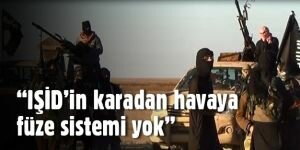“IŞİD'in karadan havaya füze sistemi yok“