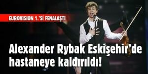 Eurovision 1.'si Alexander Rybak, Eskişehir'de hastaneye kaldırıldı!