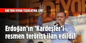 Erdoğan'ın 'Kardeşler'i resmen terörist ilan edildi!