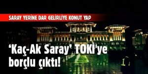 'Kaç-Ak Saray' TOKİ'ye borçlu çıktı!
