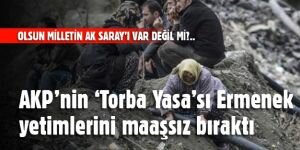 AKP’nin ‘Torba Yasa’sı Ermenek yetimlerini maaşsız bıraktı...