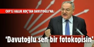 "Davutoğlu sen bir fotokopisin"