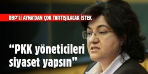 "PKK yöneticileri siyaset yapsın"