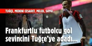 Frankfurtlu futbolcu gol sevincini Cesur Türk kızı Tuğçe'ye adadı...