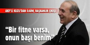 AKP'li Kuzu: "Bir fitne varsa, onun başı benim"