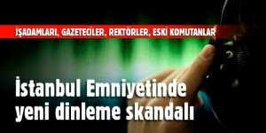İstanbul Emniyetinde yeni dinleme skandalı