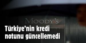 Moody's Türkiye'nin kredi notunu güncellemedi