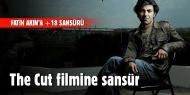 Fatih Akın'ın son filmi The Cut'a +18 sansürü