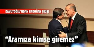 Davutoğlu: Erdoğan ile aramıza kimse giremez