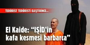 El Kaide: “IŞİD’in kafa kesmesi barbarca“