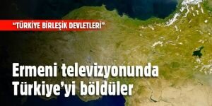 Ermeni televizyonunda Türkiye’yi böldüler