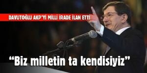 Davutoğlu AKP'yi milli irade ilan etti!