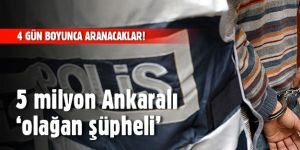 5 milyon Ankaralı dört gün boyunca ‘olağan şüpheli’