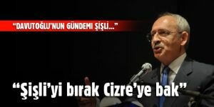 Kılıçdaroğlu: Şişli'yi bırak Cizre'ye bak