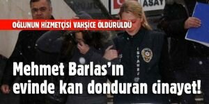 Gazeteci Mehmet Barlas'ın evinde kan donduran cinayet!