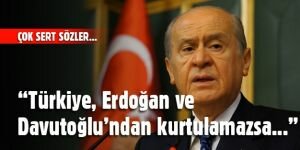 Bahçeli: “Türk milleti Erdoğan ve Davutoğlu'ndan kurtulamazsa Türkiye'nin akıbeti fenadır“