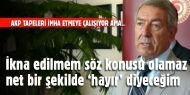 CHP'li Korutürk: İkna edilmem söz konusu olamaz