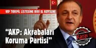 VIP Torpil Listesine biri el koysun! “AKP: Akrabaları Kollama Partisi“