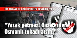 "Yasak yetmez! Gazetecilere Osmanlı tokadı atsın!”