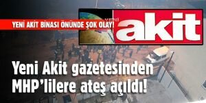 Yeni Akit gazetesinden MHP’lilere ateş açıldı!