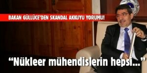 Bakan Güllüce'den skandal Akkuyu yorumu! "Nükleer mühendislerin hepsi..."