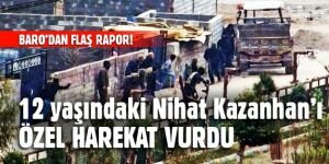 Şırnak barosu: Cizre'de Nihat Kazanhan'ı özel harekat vurdu