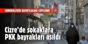 Cizre sokaklarına PKK bayrakları asıldı!