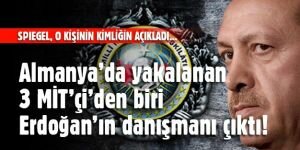 Almanya’da yakalanan 3 MİT’çi’den biri Erdoğan’ın danışmanı çıktı!