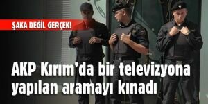 AKP Kırım'da bir televizyona arama yapılmasını kınamış